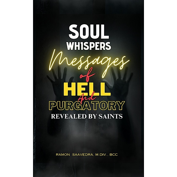 Soul Whispers: The Messages of Hell and Purgatory Revealed by Saints, Ramon Saavedra