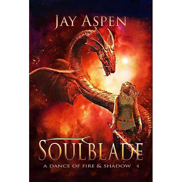 Soulblade (A Dance of Fire & Shadow, #4) / A Dance of Fire & Shadow, Jay Aspen