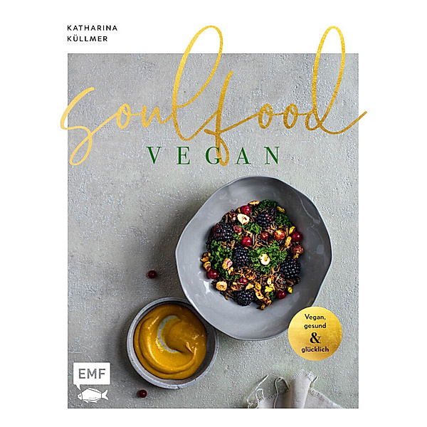 Soulfood - Vegan, gesund und glücklich, Katharina Küllmer