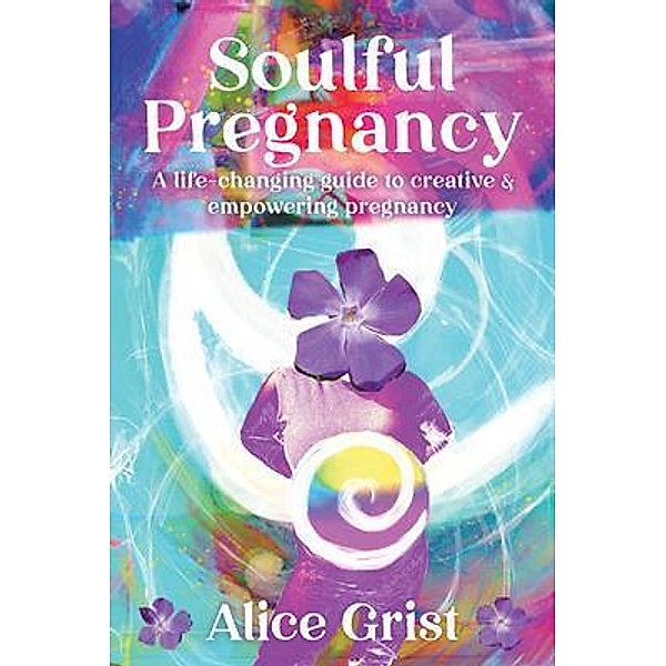 Soulful Pregnancy, Alice Grist