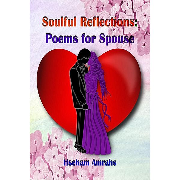 Soulful Reflections: Poems for Spouse, Hseham Amrahs