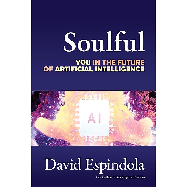 Soulful: You in the Future of Artificial Intelligence, David Espindola