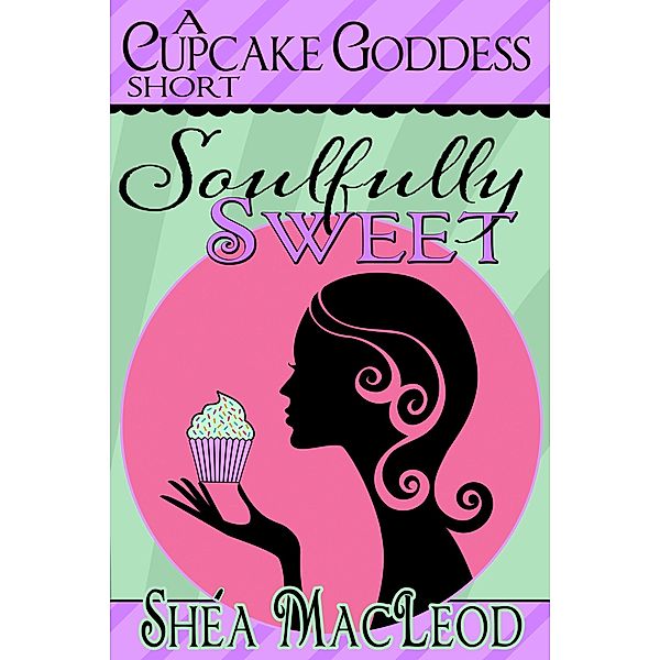 Soulfully Sweet (Cupcake Goddess, #3) / Cupcake Goddess, Shéa MacLeod