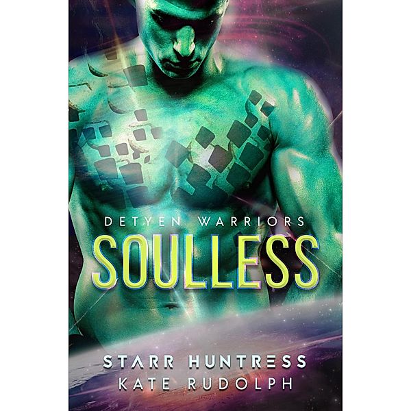 Soulless (Detyen Warriors, #1) / Detyen Warriors, Kate Rudolph, Starr Huntress