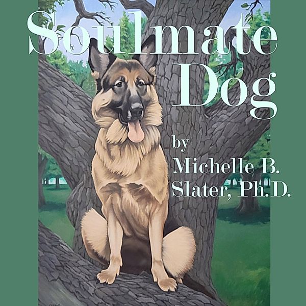 Soulmate Dog, Michelle B. Slater Ph.D.