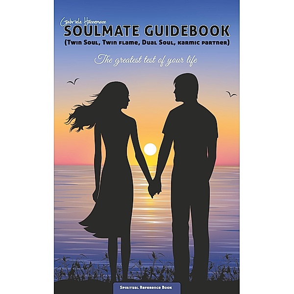 Soulmate Guidebook (Twin Soul, Twin Flame, Dual Soul, Karmic Partner), Gabriele Hannemann