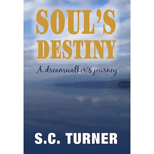 Soul's Destiny - A Dreamwalker's Journey, S. C. Turner