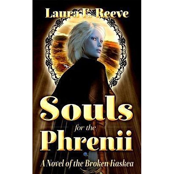 Souls for the Phrenii / The Broken Kaskea Series Bd.2, Laura E. Reeve