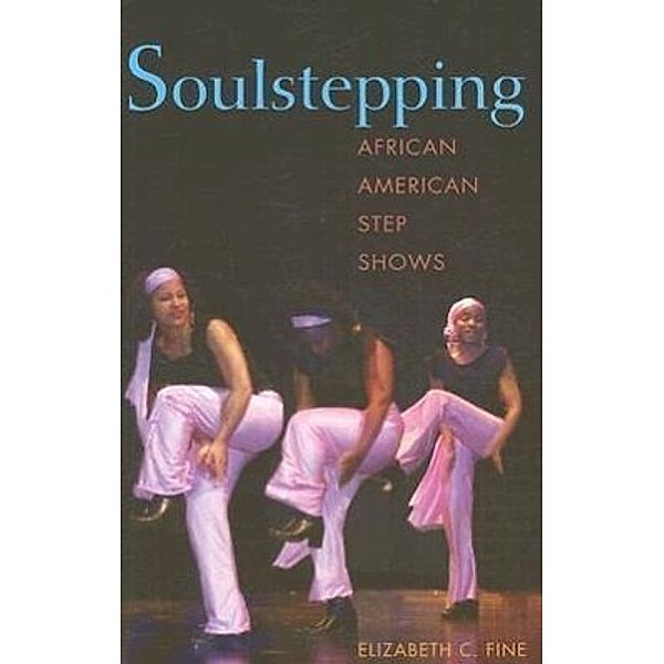 Soulstepping: African American Step Shows, Elizabeth C. Fine