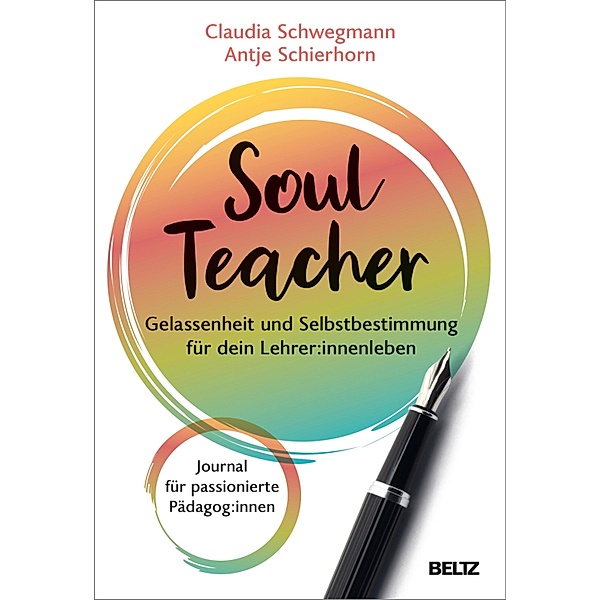 SoulTeacher - Gelassenheit und Selbstbestimmung für dein Lehrer:innenleben, Claudia Schwegmann, Antje Schierhorn