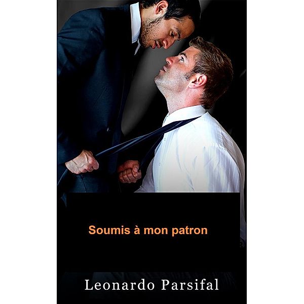 Soumis à mon patron: Soumis a mon patron 3, Leonardo Parsifal