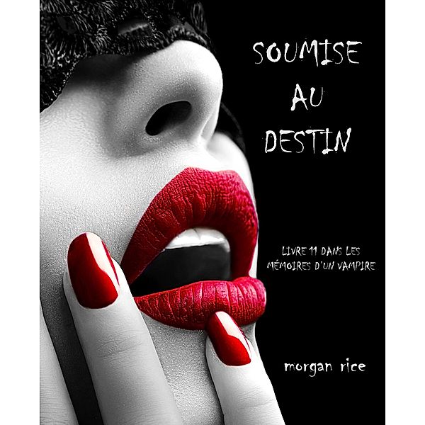 Soumise au Destin (Tome n 11 de Mémoires d'un Vampire) / Mémoires d'un Vampire, Morgan Rice