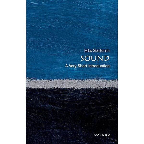 Sound: A Very Short Introduction / Very Short Introductions, Mike Goldsmith