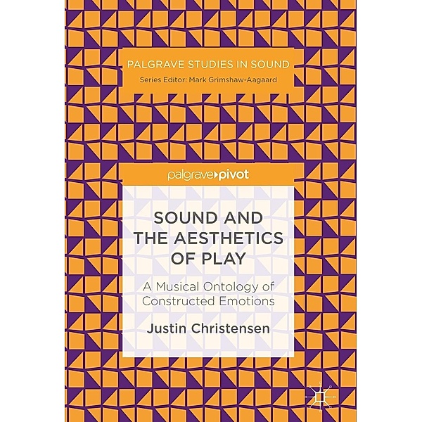 Sound and the Aesthetics of Play / Palgrave Studies in Sound, Justin Christensen