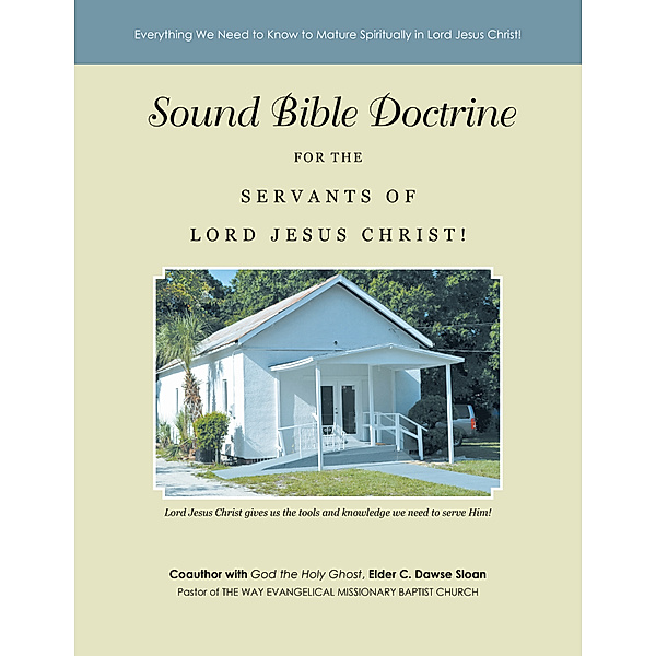Sound Bible Doctrine for the Servants of Lord Jesus Christ!, Elder C. Dawse Sloan