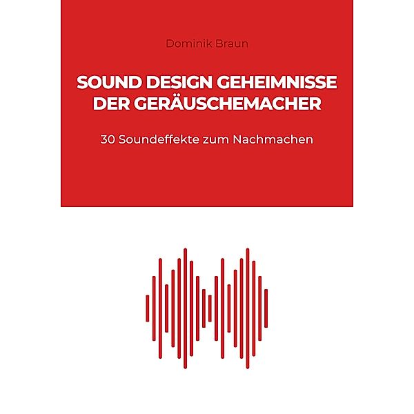 Sound Design Geheimnisse der Geräuschemacher, Dominik Braun