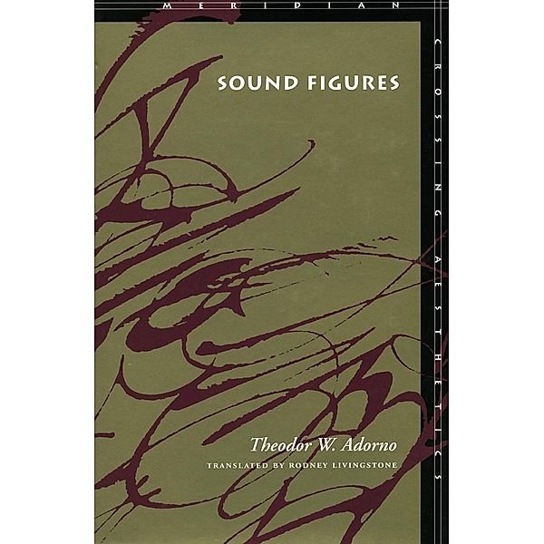 Sound Figures / Meridian: Crossing Aesthetics, Theodor W. Adorno