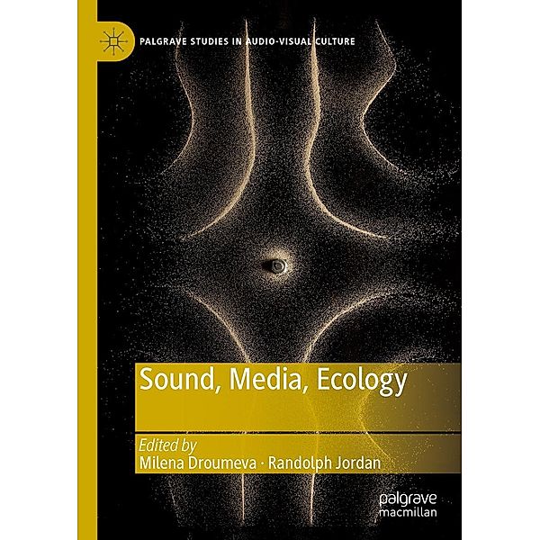 Sound, Media, Ecology / Palgrave Studies in Audio-Visual Culture