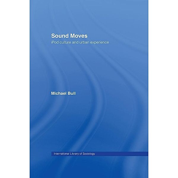 Sound Moves / International Library of Sociology, Michael Bull