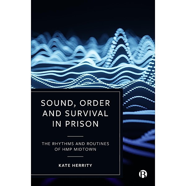 Sound, Order and Survival in Prison, Kate Herrity