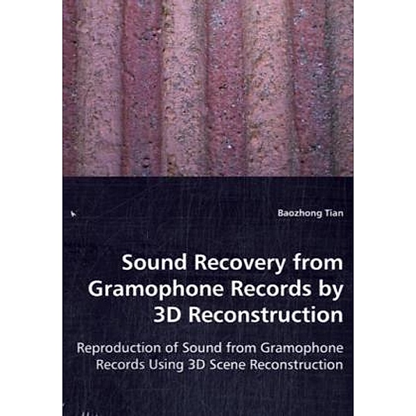 Sound Recovery from Gramophone Records by 3D Reconstruction, Baozhong Tian