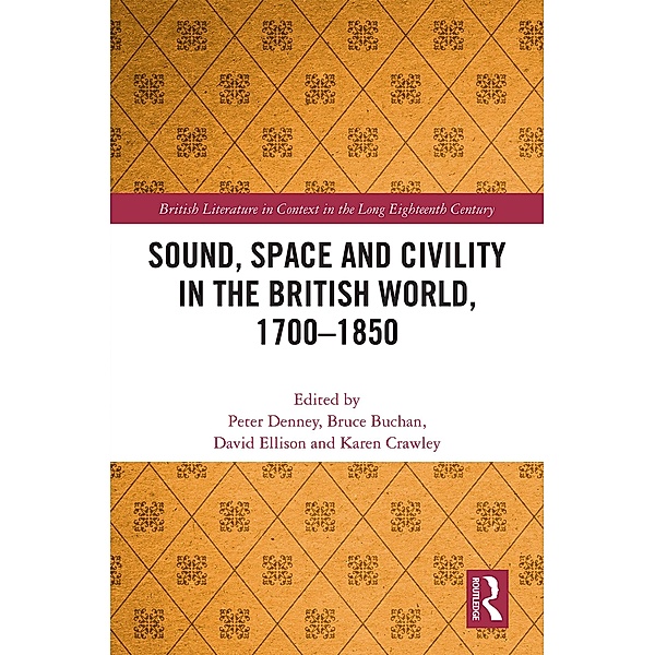 Sound, Space and Civility in the British World, 1700-1850, Bruce Buchan, Karen Crawley, Peter Denney