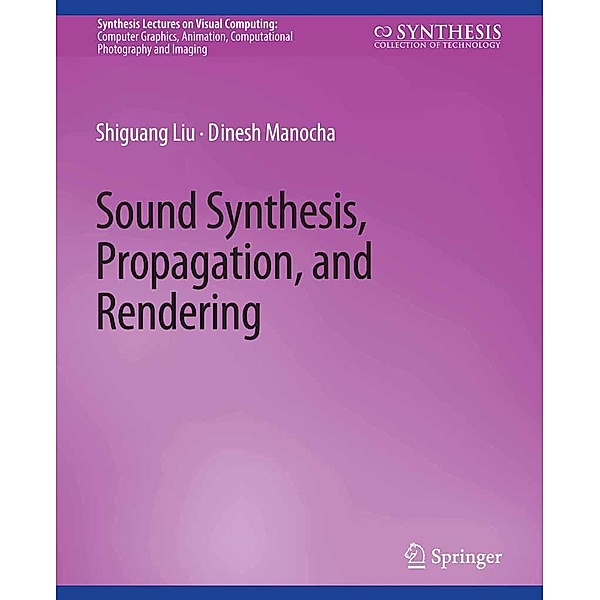 Sound Synthesis, Propagation, and Rendering / Synthesis Lectures on Visual Computing: Computer Graphics, Animation, Computational Photography and Imaging, Liu Shiguang, Manocha Dinesh