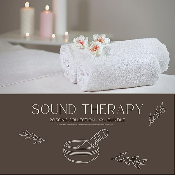 Sound Therapy & Sound Healing - 1 - Sound Therapy for Mindfulness, Self-Compassion, Confidence, Motivation, Anxiety, Depression and Positivity, The Sound Healing Association