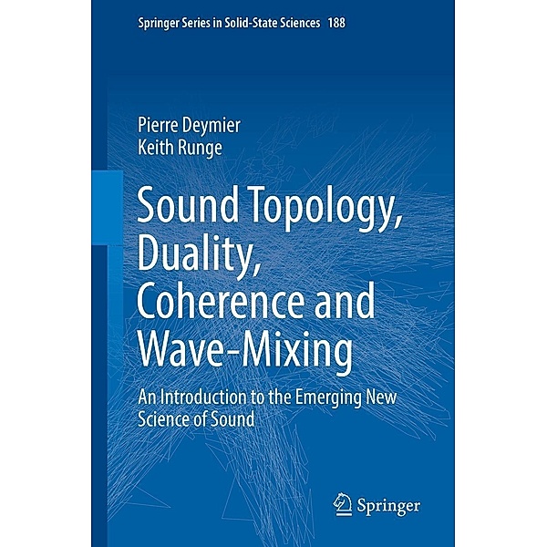 Sound Topology, Duality, Coherence and Wave-Mixing / Springer Series in Solid-State Sciences Bd.188, Pierre Deymier, Keith Runge