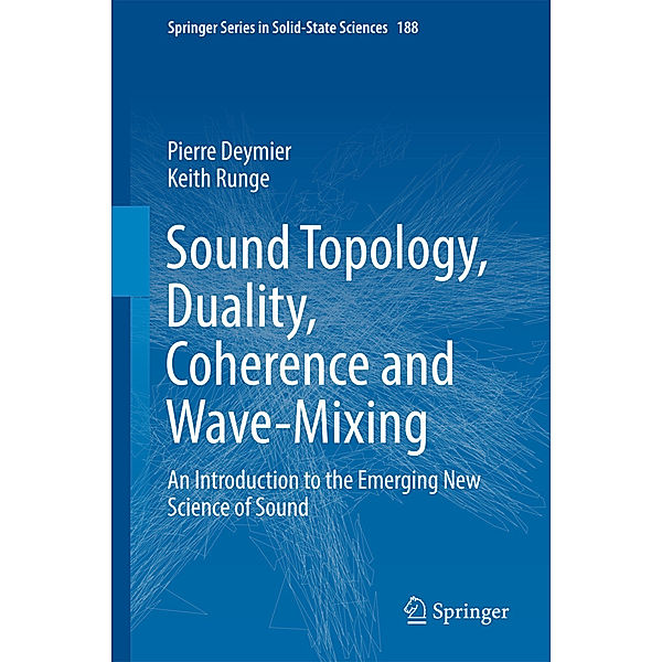 Sound Topology, Duality, Coherence and Wave-Mixing, Pierre Deymier, Keith Runge