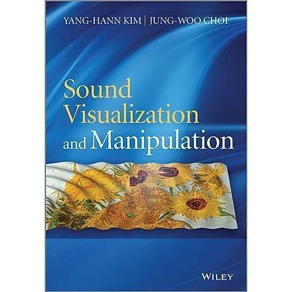 Sound Visualization and Manipulation, Yang-Hann Kim, Jung-woo Choi