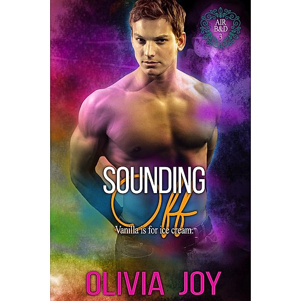 Sounding Off (Air B&D, #3) / Air B&D, Olivia Joy