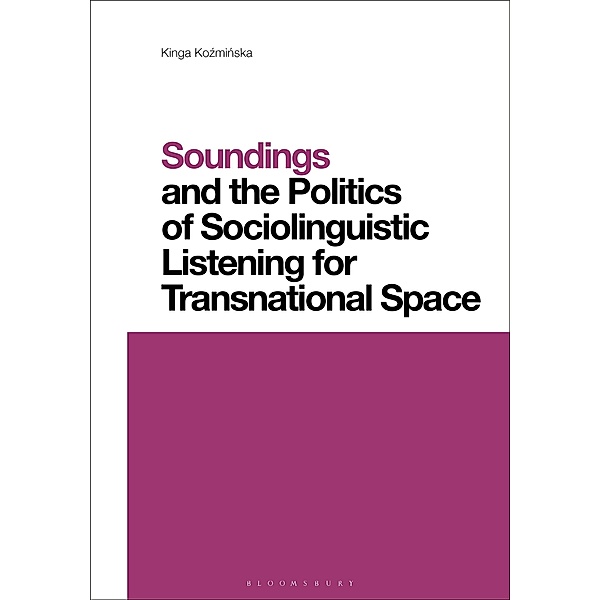 Soundings and the Politics of Sociolinguistic Listening for Transnational Space, Kinga Kozminska