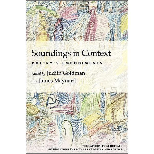 Soundings in Context / The University at Buffalo Robert Creeley Lectures in Poetry and Poetics