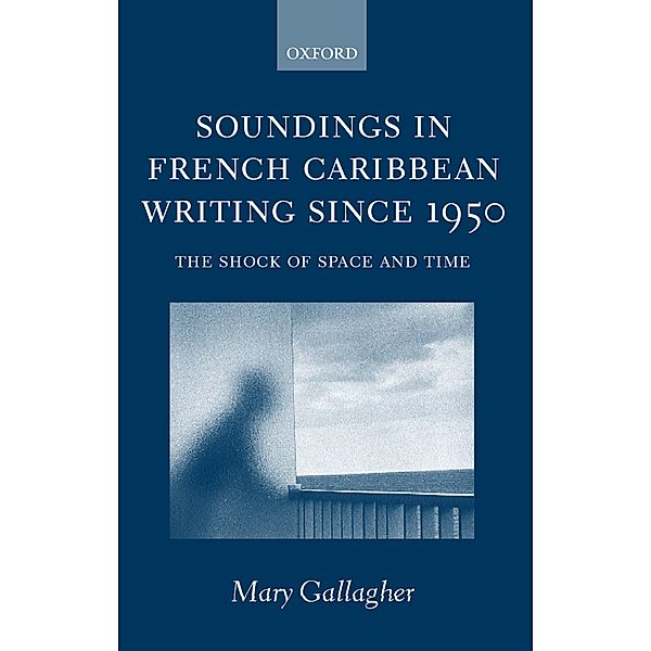 Soundings in French Caribbean Writing Since 1950, Mary Gallagher