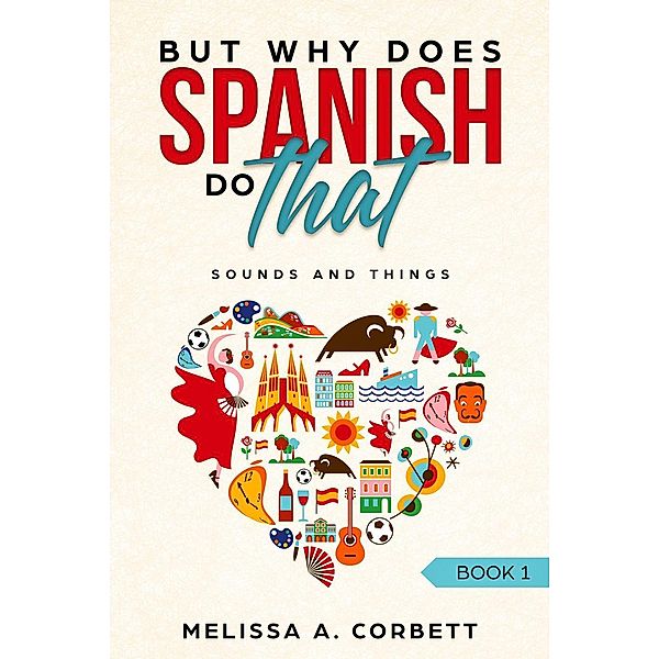 Sounds and Things (Why Does Spanish Do That?, #1), Melissa A. Corbett