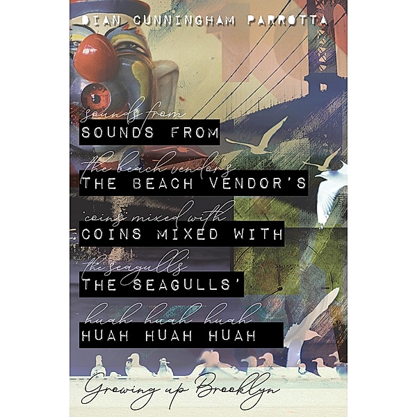 Sounds from the Beach Vendor's Coins Mixed with the Seagulls' Huah Huah Huah, Dian Cunningham Parrotta