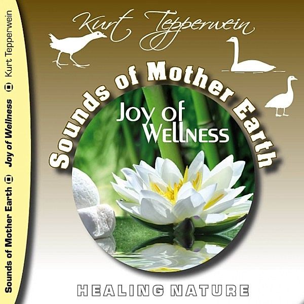Sounds of Mother Earth - Joy of Wellness, Kurt Tepperwein