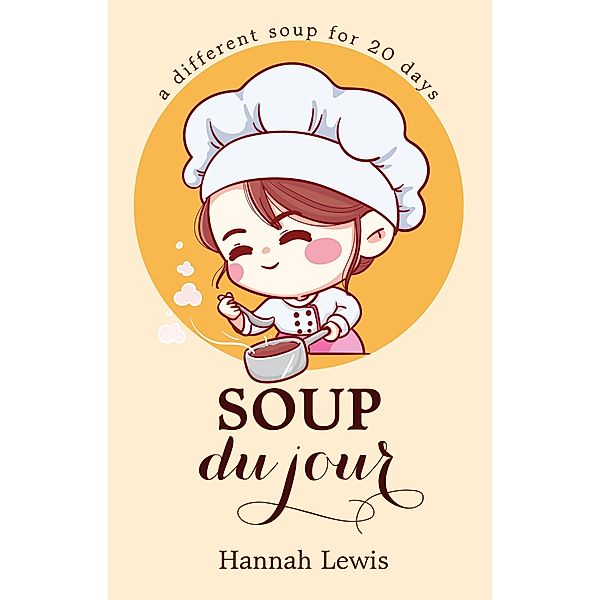 Soup du Jour (Cookbook du Jour, #1) / Cookbook du Jour, Hannah Lewis