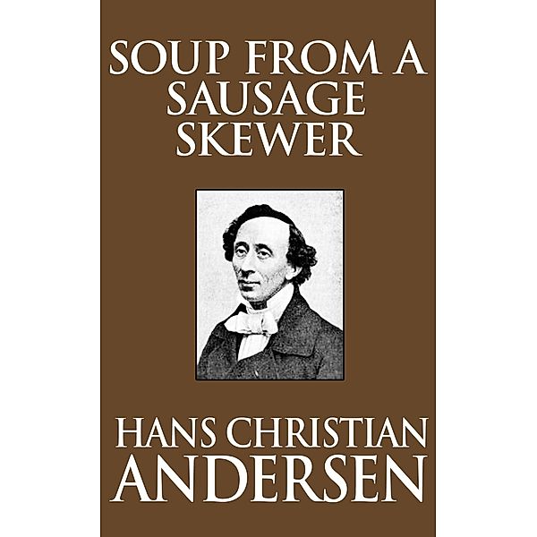 Soup from a Sausage Skewer, Hans Christian Andersen