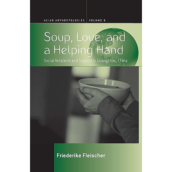 Soup, Love, and a Helping Hand / Asian Anthropologies Bd.8, Friederike Fleischer