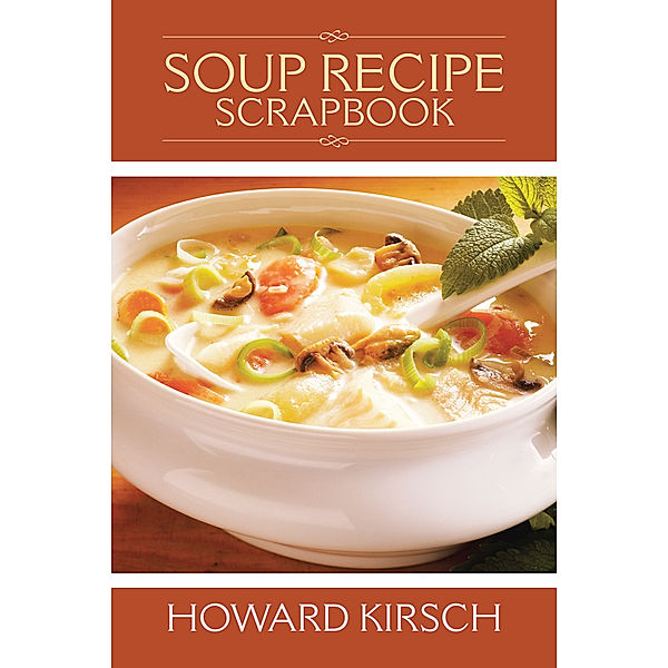 Soup Recipe Scrapbook, Howard Kirsch