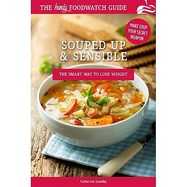 Souped Up and Sensible (Foodwatch Guides) / Foodwatch Guides, Catherine Saxelby