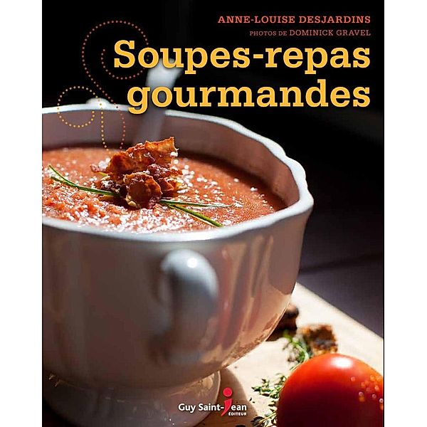 Soupes-repas gourmandes, Desjardins Anne-Louise Desjardins