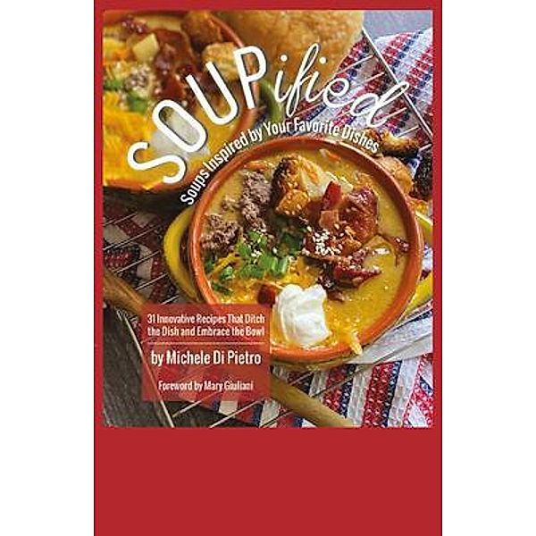 SOUPified: Soups Inspired by Your Favorite Dishes / Its All About The Food, Michele Di Pietro