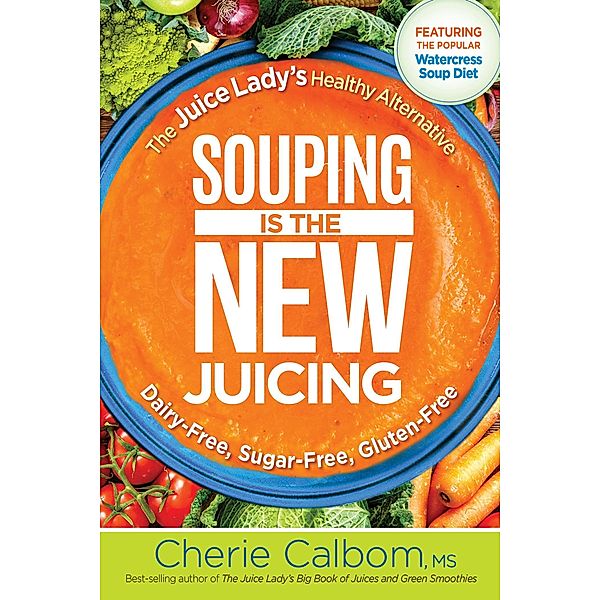 Souping Is The New Juicing, Cherie Calbom