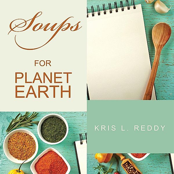 Soups  for   Planet  Earth, Kris L. Reddy