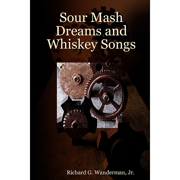 Sour Mash Dreams and Whiskey Songs, Richard Wanderman