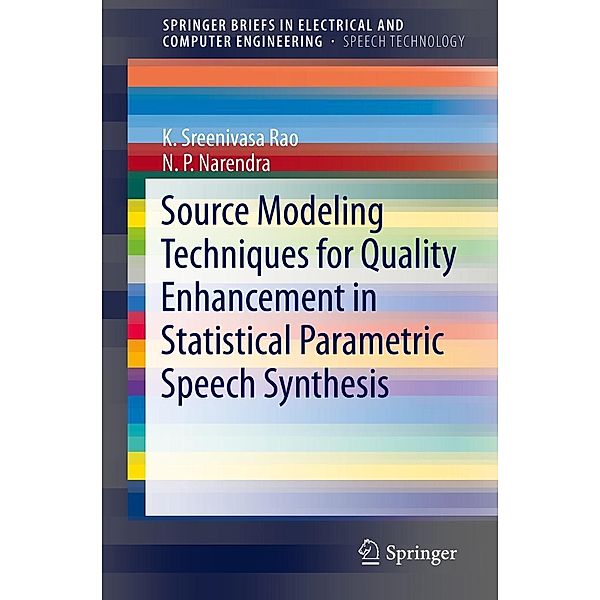 Source Modeling Techniques for Quality Enhancement in Statistical Parametric Speech Synthesis / SpringerBriefs in Speech Technology, K. Sreenivasa Rao, N. P. Narendra