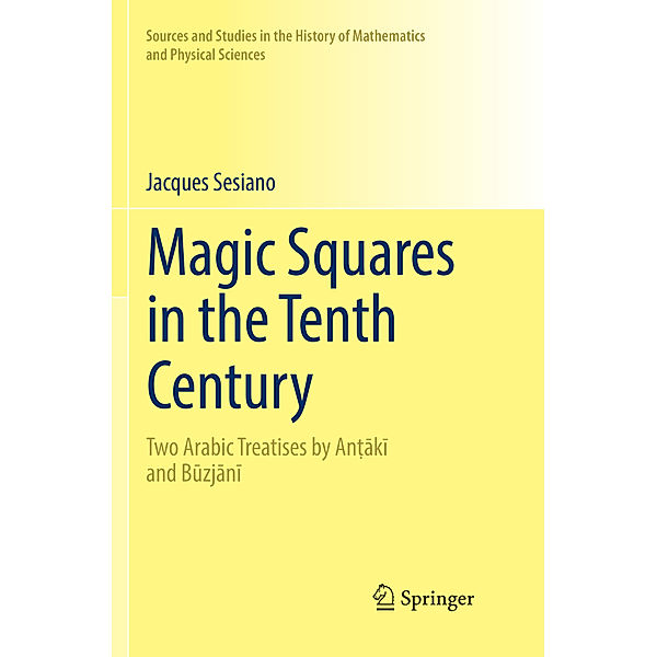 Sources and Studies in the History of Mathematics and Physical Sciences / Magic Squares in the Tenth Century, Jacques Sesiano